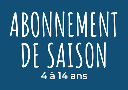 Abonnement de saison - 4 à 14 ans