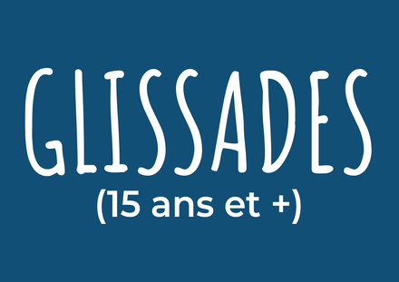 Billet - Glissades (15 ans et +)