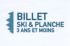 Billet - Ski & planche (3 ans et -)