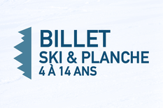 Billet - Ski & planche (4 à 14 ans)