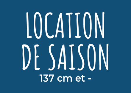 Location de saison (137 cm et -)