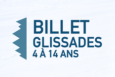 Billet - Glissades (4 à 14 ans)