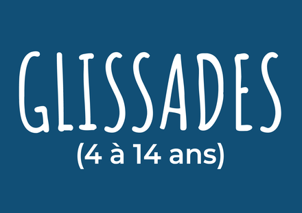Billet - Glissades (4 à 14 ans)