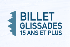 Billet - Glissades (15 ans et +)
